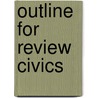 Outline For Review Civics by Arthur Mayer Wolfson