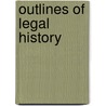 Outlines Of Legal History by Archer Moresby White