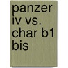 Panzer Iv Vs. Char B1 Bis by Steven J. Zaloga
