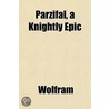 Parzifal, A Knightly Epic door Wolfram