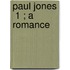 Paul Jones  1 ; A Romance