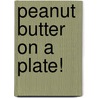 Peanut Butter on a Plate! door M. Hitchcock