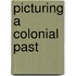 Picturing A Colonial Past