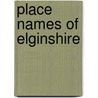 Place Names of Elginshire by Donald Matheson