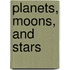 Planets, Moons, and Stars