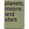 Planets, Moons, and Stars by Laura Evert