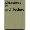 Pleasures of Architecture door Sir Clough Williams-Ellis