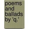 Poems And Ballads By 'q.' door Thomas Arthur Quiller-Couch