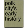 Polk City's Early History door Roxana Currie