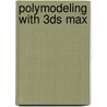 Polymodeling With 3ds Max door Todd Daniele