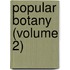 Popular Botany (Volume 2)