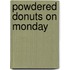 Powdered Donuts On Monday