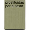 Prostituidas Por El Texto door Enriqueta Zafra