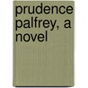 Prudence Palfrey, A Novel by Thomas Bailey Aldrich