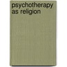 Psychotherapy As Religion door William M. Epstein