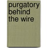 Purgatory Behind the Wire by Maureen O'Brien