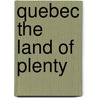 Quebec The Land Of Plenty door Onbekend