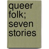 Queer Folk; Seven Stories door Baron Edward Hugessen Brabourne