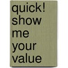 Quick! Show Me Your Value door Theresa Seagraves
