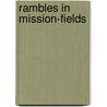 Rambles In Mission-Fields door Samuel Francis Smith