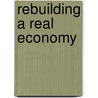 Rebuilding A Real Economy by Steve Olson