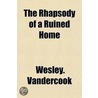 Rhapsody of a Ruined Home door Wesley. Vandercook