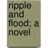 Ripple And Flood; A Novel