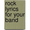 Rock Lyrics for Your Band door Matt Kroll