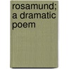 Rosamund; A Dramatic Poem by George Sterling