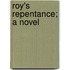 Roy's Repentance; A Novel
