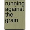 Running Against The Grain door David A. Crockett