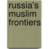 Russia's Muslim Frontiers door Dale F. Eickelman