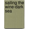 Sailing the Wine-Dark Sea door Eric H. Cline