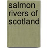 Salmon Rivers Of Scotland by Augustus Grimble