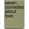 Seven Comedies About Love door Myron Stagman
