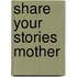 Share Your Stories Mother
