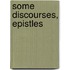 Some Discourses, Epistles