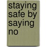 Staying Safe by Saying No by Cynthia MacGregor