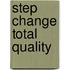 Step Change Total Quality