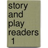 Story And Play Readers  1 by Margaret Knox