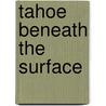 Tahoe Beneath the Surface door Scott Lankford
