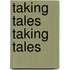 Taking Tales Taking Tales