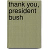 Thank You, President Bush door Rod Martin
