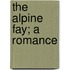 The Alpine Fay; A Romance