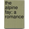 The Alpine Fay; A Romance door Elisabeth Werner