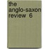 The Anglo-Saxon Review  6