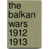The Balkan Wars 1912 1913