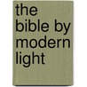 The Bible By Modern Light door Dd Cunningham Geikie