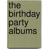 The Birthday Party Albums by Not Available