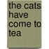 The Cats Have Come To Tea